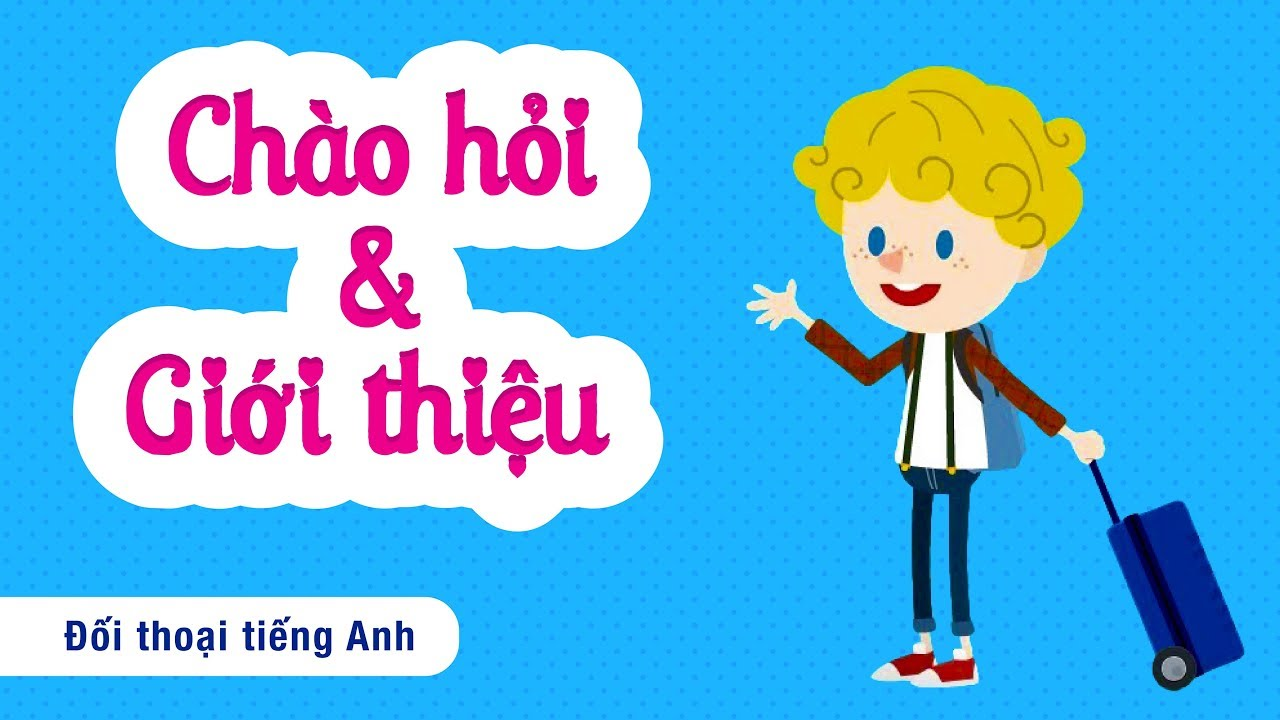 Giới thiệu bản thân bằng tiếng Anh cho trẻ với 7 bước cơ bản